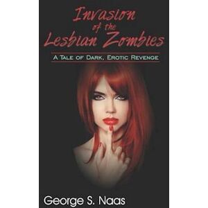 George S. Naas Invasion Of The Lesbian Zombies