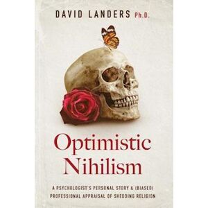 David Landers Ph. D. Optimistic Nihilism