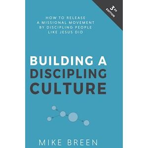 Mike Breen Breen, M: Building A Discipling Culture, 3rd Edition