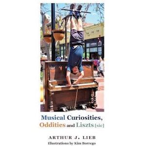 Arthur J. Lieb Musical Curiousities, Oddities And Liszts [Sic]