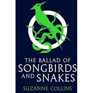 Suzanne Collins The Ballad Of Songbirds And Snakes (A Hunger Games Novel)