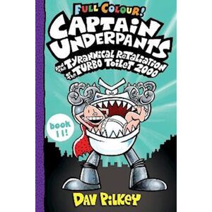 Dav Pilkey Captain Underpants And The Tyrannical Retaliation Of The Turbo Toilet 2000 Full Colour