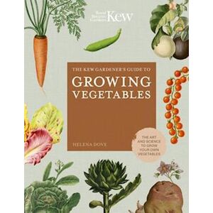 Hélèna Dove The Kew Gardener'S Guide To Growing Vegetables