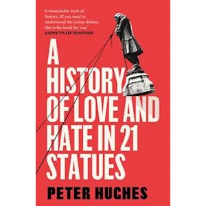 Peter Hughes A History Of Love And Hate In 21 Statues