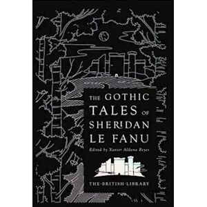 J. T. Sheridan Le Fanu The Gothic Tales Of Sheridan Le Fanu