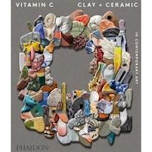 Phaidon Phaidon Editors Vitamin C: Clay And Ceramic In Contemporary Art