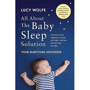 Lucy Wolfe All About The Baby Sleep Solution