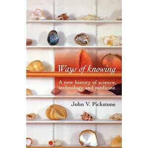 John V. Pickstone Ways Of Knowing