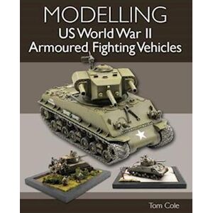 Tom Cole Modelling Us World War Ii Armoured Fighting Vehicles