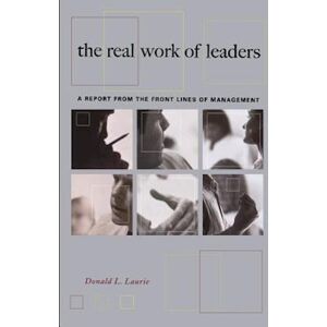 Donald L. Laurie The Real Work Of Leaders