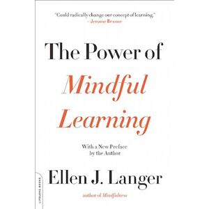 Ellen J. Langer The Power Of Mindful Learning