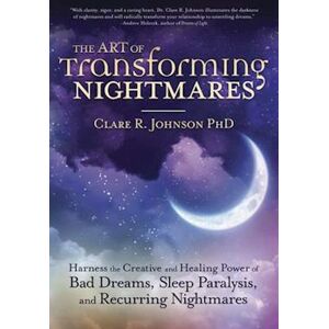 Clare R. Johnson Ph.D The Art Of Transforming Nightmares