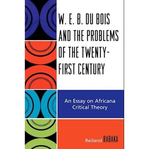 Reiland Rabaka W.E.B. Du Bois And The Problems Of The Twenty-First Century