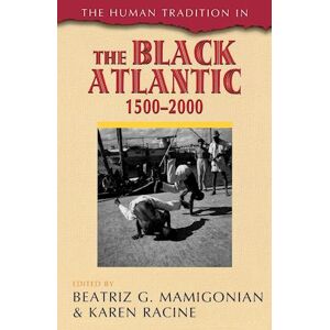 Beatriz Mamigonian The Human Tradition In The Black Atlantic, 1500-2000