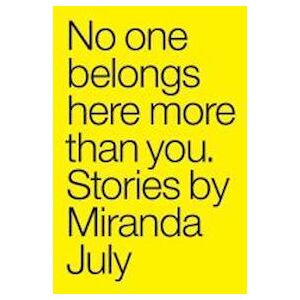 Miranda July No One Belongs Here More