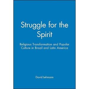 D. Lehmann Struggle For The Spirit: Religious Transformation And Popular Culture In Brazil And Latin America