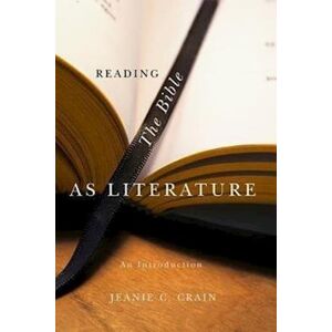 Jeanie C. Crain Reading The Bible As Literature – An Introduction