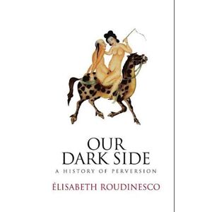 Élisabeth Roudinesco Our Dark Side