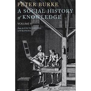 Peter Burke A Social History Of Knowledge Ii – From The Encyclopaedia To Wikipedia