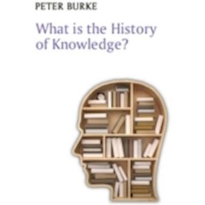 Peter Burke What Is The History Of Knowledge?