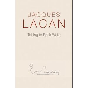 Jacques Lacan Talking To Brick Walls – A Series Of Presentations In The Chapel At Sainte–anne Hospital