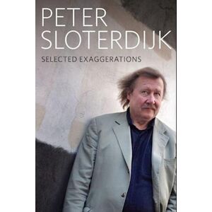 Peter Sloterdijk Selected Exaggerations – Conversations And Interviews 1993–2012