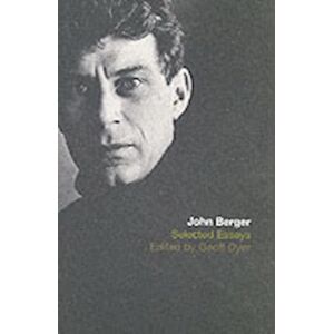 The Selected Essays Of John Berger