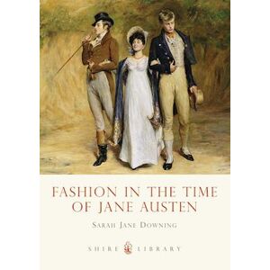 Sarah Jane Downing Fashion In The Time Of Jane Austen