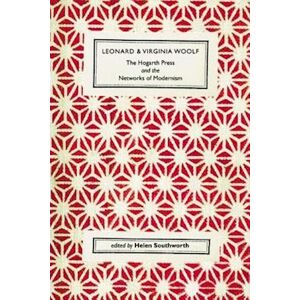 Leonard And Virginia Woolf, The Hogarth Press And The Networks Of Modernism