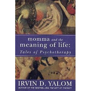 Irvin D. Yalom Momma And The Meaning Of Life