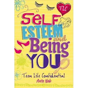 Anita Naik Teen Life Confidential: Self-Esteem And Being You