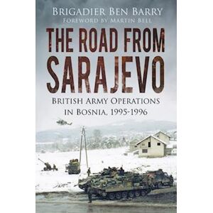 Brigadier Ben Barry The Road From Sarajevo