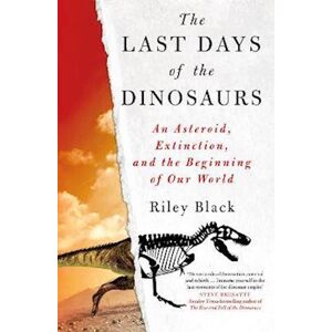 Riley Black The Last Days Of The Dinosaurs