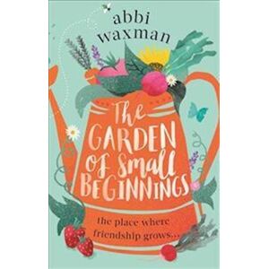 Abbi Waxman The Garden Of Small Beginnings