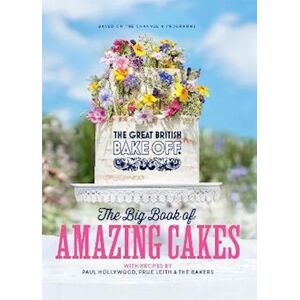 The The Bake Off Team The Great British Bake Off: The Big Book Of Amazing Cakes