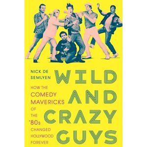 Nick de Semlyen Wild And Crazy Guys