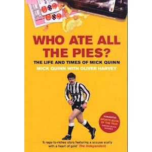 Oliver Harvey Who Ate All The Pies? The Life And Times Of Mick Quinn
