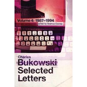 Charles Bukowski Selected Letters Volume 4: 1987 - 1994