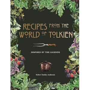 Robert Tuesley Anderson Recipes From The World Of Tolkien