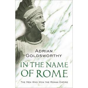 Adrian Goldsworthy In The Name Of Rome