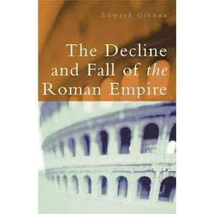 Edward Gibbon The Decline And Fall Of The Roman Empire