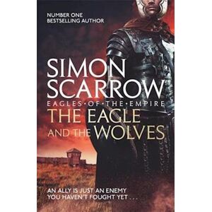 Simon Scarrow The Eagle And The Wolves (Eagles Of The Empire 4)