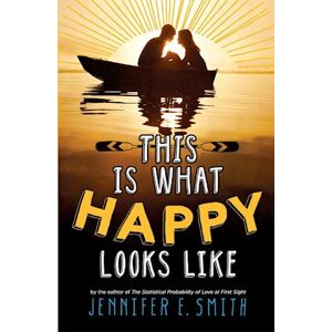 Jennifer E. Smith This Is What Happy Looks Like