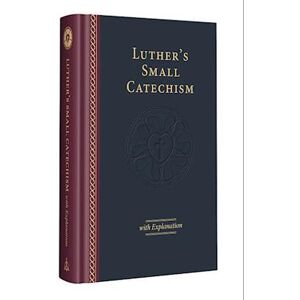 Martin Luther Luther'S Small Catechism & Explanation - 2017 Edition