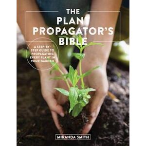 Miranda Smith The Plant Propagator'S Bible