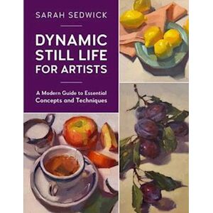 Sarah Sedwick Dynamic Still Life For Artists