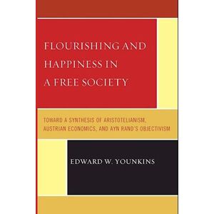 Edward W. Younkins Flourishing & Happiness In A Free Society