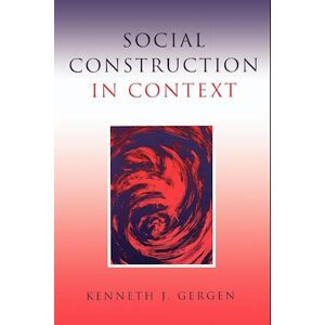 Kenneth J. Gergen Social Construction In Context