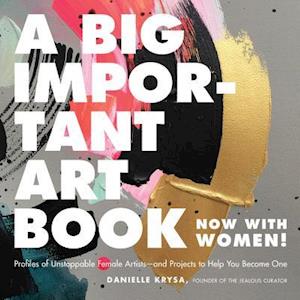 Danielle Krysa A Big Important Art Book (Now With Women)