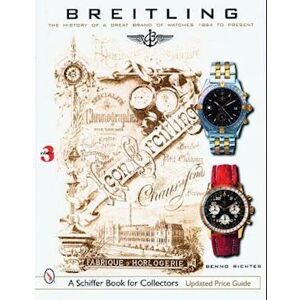 Benno Richter Breitling: The History Of A Great Brand Of Watches 1884 To The Present